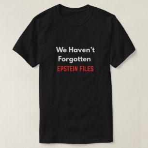 CAMISETA "NÃO ESQUECEMOS OS ARQUIVOS DE EPSTEIN"