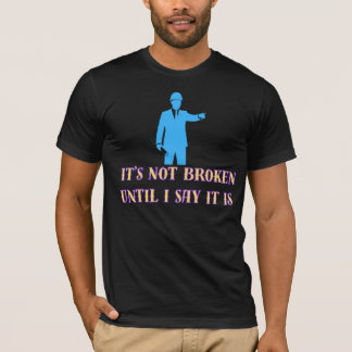 Camiseta Não está quebrado até que eu diga que está – Engra