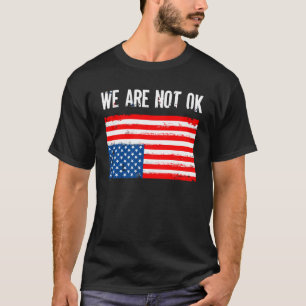 Camiseta Não Estamos Bem De Pé Na Bandeira Americana