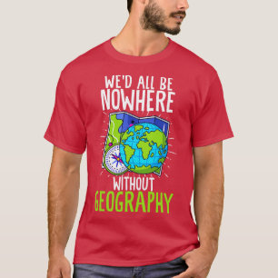 Camiseta Não estaríamos em lugar nenhum sem a geografia eng