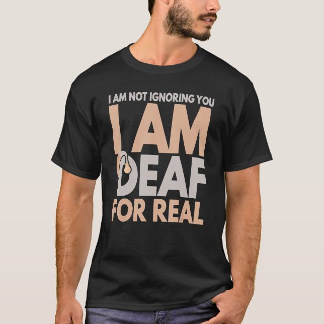 Camiseta Não Estou A Ignorá-Lo. Sou Surdo Para Pers Verdade (Frente)