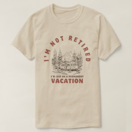 Camiseta Não estou aposentado, estou apenas em férias perma
