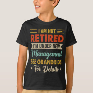 Camiseta Não Estou Aposentado Estou Sob Nova Administração