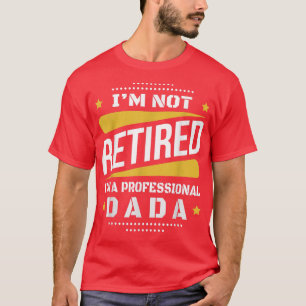 Camiseta Não Estou Aposentado Profissional Dada