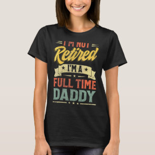 Camiseta Não estou aposentado, sou um Dia de os pais de Pai
