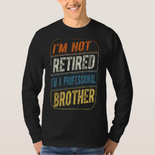 Camiseta Não Estou Aposentado Sou Um Irmão Profissional Par