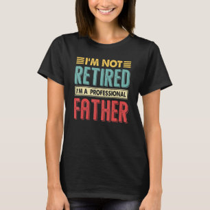 Camiseta Não Estou Aposentado Sou Um Pai Profissional Apose