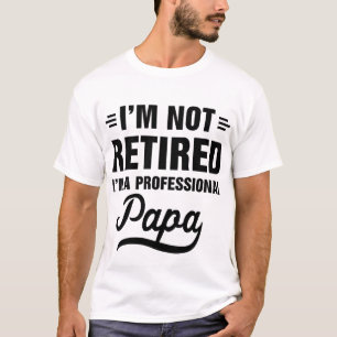 Camiseta Não Estou Aposentado Sou Um Papai Profissional