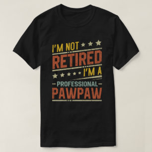 Camiseta Não estou aposentado, sou um Pawpaw profissional