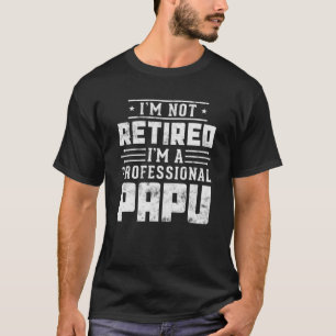 Camiseta Não estou aposentado. Sou um Presente de Papu Prof
