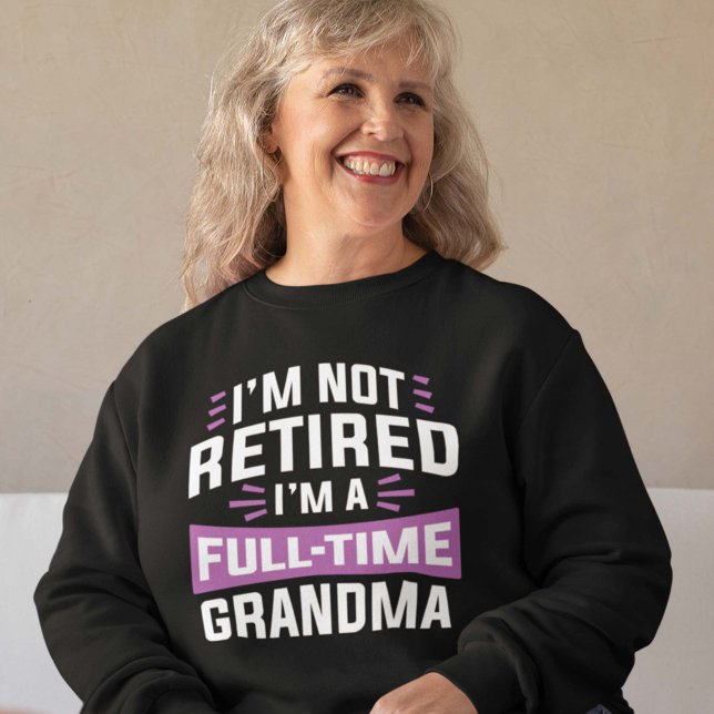 Camiseta Não estou aposentado, sou vovó Cheio tempo (full-time grandma sweatshirt)