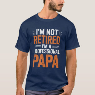 Camiseta Não estou aposentado, um Dia de os pais profission