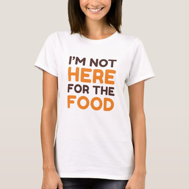 Camiseta Não estou aqui pela Comida (Frente)