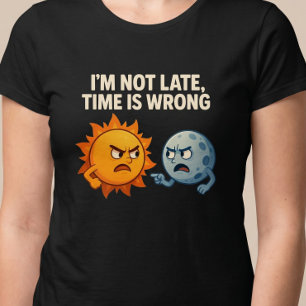 Camiseta Não estou atrasado, o tempo está errado