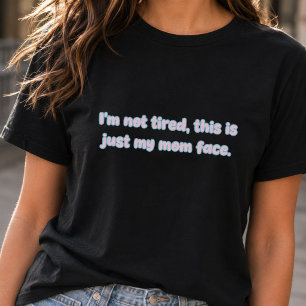 Camiseta Não Estou Cansada, Só Meu Rosto de Mãe é Engraçado