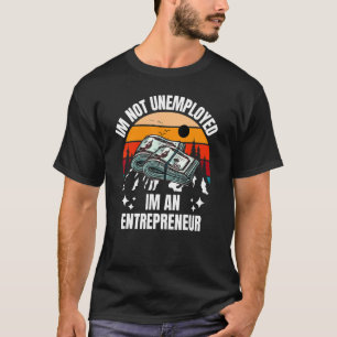 Camiseta Não estou desempregado, sou um empreendedor