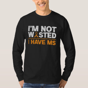 Camiseta Não estou desperdiçado Eu tenho Esclerose Múltipla