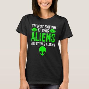 Camiseta Não estou dizendo que eram Aliens, mas eram Aliens