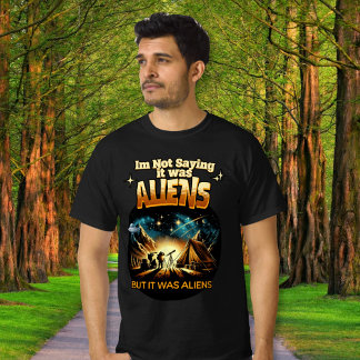 Camiseta Não estou dizendo que eram Aliens, mas eram Aliens