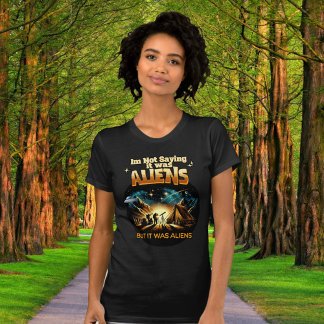 Camiseta Não estou dizendo que eram Aliens, mas eram Aliens