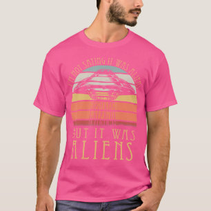 Camiseta Não Estou Dizendo Que Eram Aliens Mas Eram Aliens