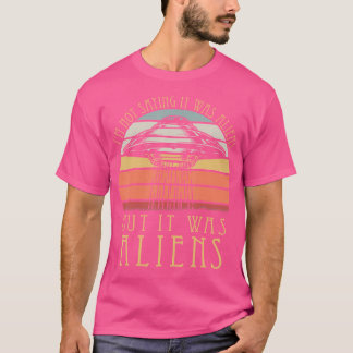 Camiseta Não Estou Dizendo Que Eram Aliens Mas Eram Aliens