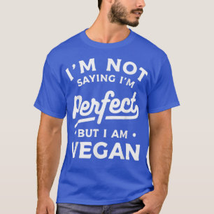 Camiseta Não estou dizendo que sou perfeito, mas sou Vegan 