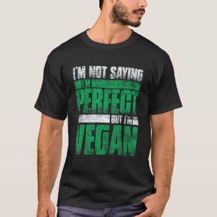 Camiseta Não Estou Dizendo Que Sou Perfeito Mas Sou Vegano