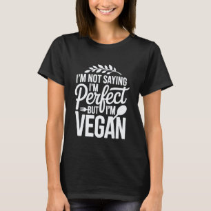 Camiseta Não Estou Dizendo Que Sou Perfeito Mas Sou Vegano 