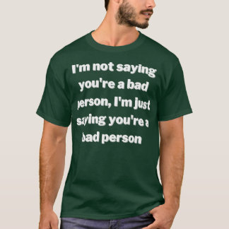 Camiseta Não estou dizendo que você é uma pessoa má