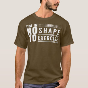 Camiseta Não estou em nenhuma forma para exercer uma Malhaç
