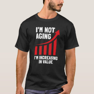 Camiseta Não estou envelhecendo. Estou aumentando o valor d