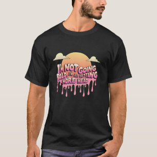 Camiseta Não Estou Ficando Careca Estou Apenas Tendo Mais C
