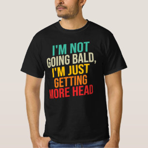 Camiseta Não Estou Ficando Careca, Estou Tendo Mais Cabeça