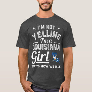 Camiseta Não Estou Gritando Com Uma Menina Da Louisiana