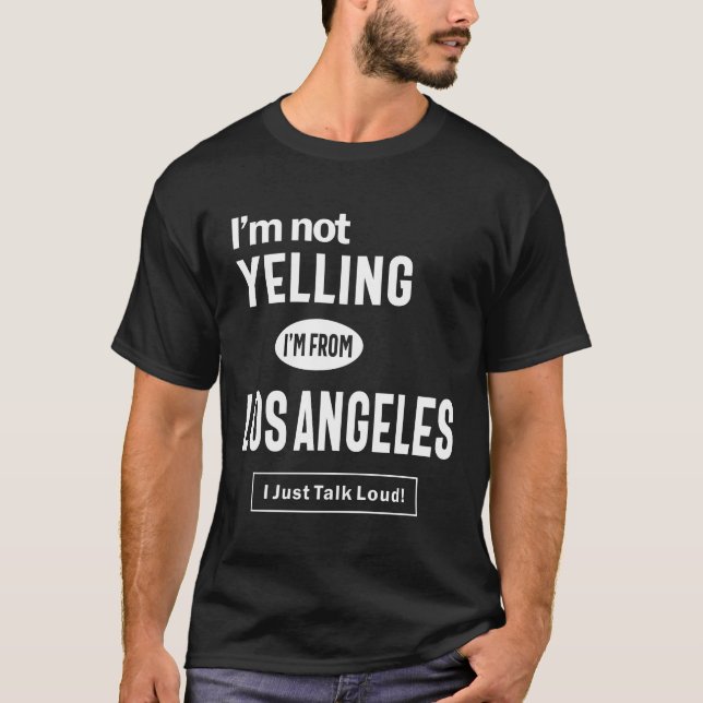 Camiseta Não estou gritando! Eu sou de Los Angeles Eu só fa (Frente)