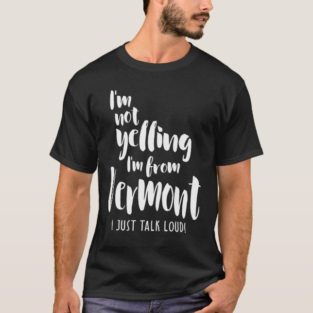 Camiseta Não estou gritando! Eu sou de Vermont Eu só falo a (Frente)