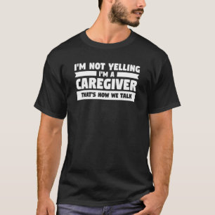 Camiseta Não estou gritando que sou cuidador. É assim que f
