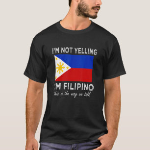 Camiseta Não estou gritando que sou filipino. É assim que t