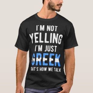 Camiseta Não estou gritando, sou apenas grego. É assim que