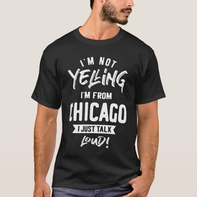 Camiseta Não estou gritando! Sou de Chicago, só falo alto (Frente)