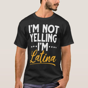 Camiseta Não estou gritando, sou latina, sou latina.