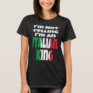 Camiseta Não Estou Gritando Sou Um Rei Italiano Bandeira Da