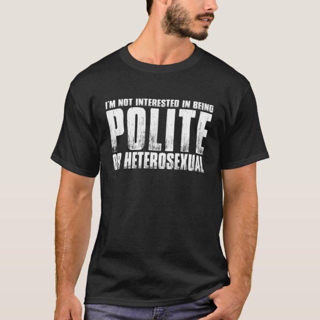 Camiseta Não Estou Interessada Em Ser Polida Ou Heterossexu (Frente)