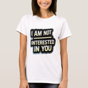 Camiseta Não Estou Interessado Em Você Texto – Atitude Ousa