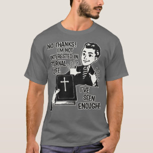 Camiseta Não Estou Interessado Na Vida Eterna