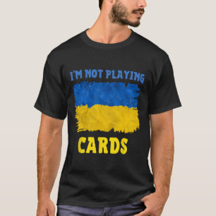 Camiseta Não Estou Jogando Cartas Palavras de Zelensky 2025
