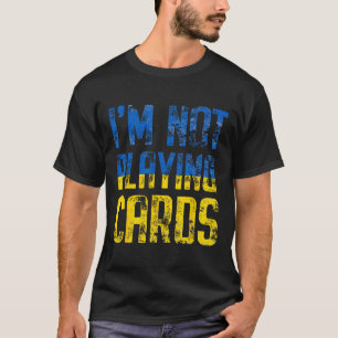 Camiseta Não estou jogando cartas Trump Zelensky Apoio Ucrâ