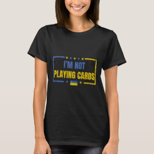 Camiseta Não estou jogando cartas Ucrânia Apoie Zelensky