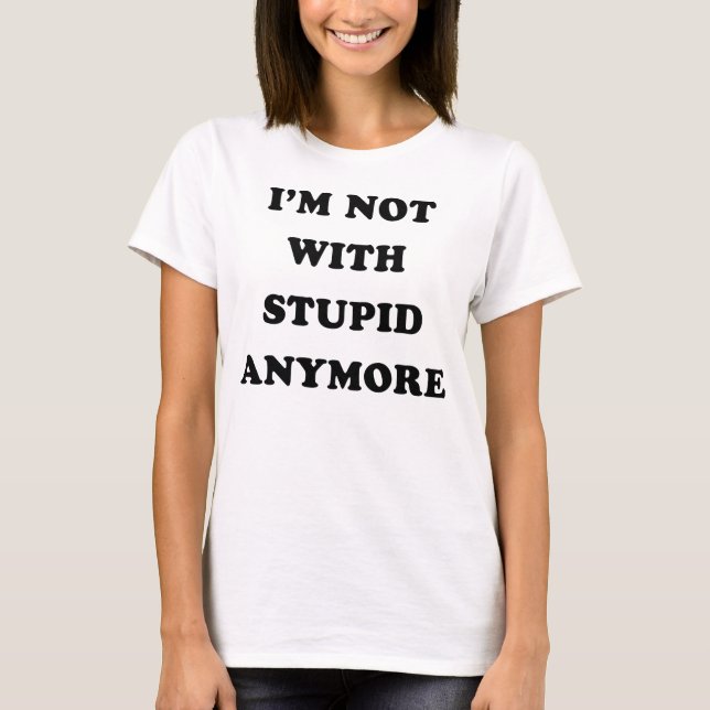 Camiseta Não estou mais com estúpidos (Frente)